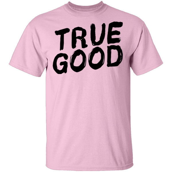 True Good T-Shirt CustomCat