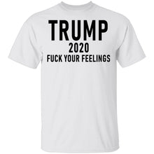 Trump 2020 Fuck Your Feelings T-Shirt