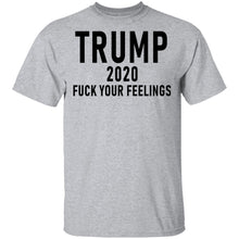 Trump 2020 Fuck Your Feelings T-Shirt