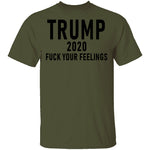 Trump 2020 Fuck Your Feelings T-Shirt CustomCat