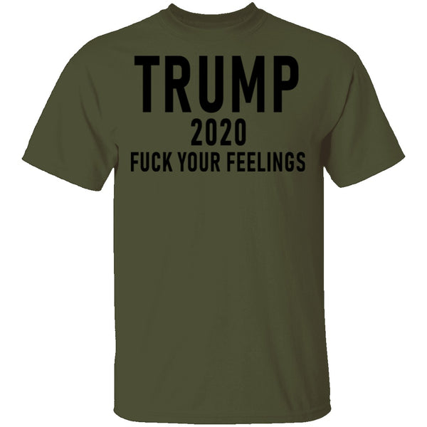 Trump 2020 Fuck Your Feelings T-Shirt CustomCat