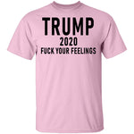 Trump 2020 Fuck Your Feelings T-Shirt CustomCat
