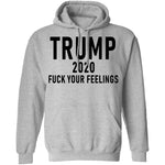 Trump 2020 Fuck Your Feelings T-Shirt CustomCat