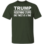 Trump Redefining Stupid One Tweet At A Time T-Shirt CustomCat