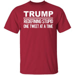 Trump Redefining Stupid One Tweet At A Time T-Shirt CustomCat