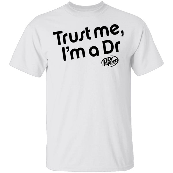Trust Me I'm A Dr. Pepper T-Shirt CustomCat