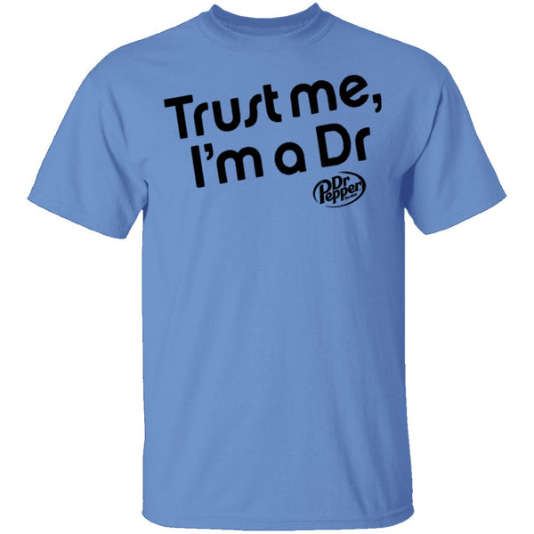 Trust Me I'm A Dr. Pepper T-Shirt CustomCat