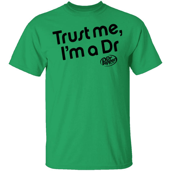 Trust Me I'm A Dr. Pepper T-Shirt CustomCat