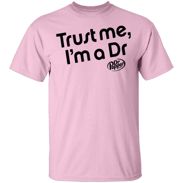 Trust Me I'm A Dr. Pepper T-Shirt CustomCat