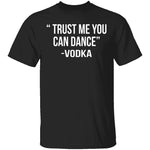Trust Me You Can Dance T-Shirt CustomCat