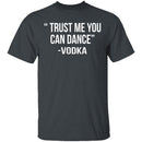 Trust Me You Can Dance T-Shirt CustomCat