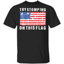 Try Stomping On This Flag T-Shirt CustomCat
