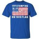 Try Stomping On This Flag T-Shirt CustomCat