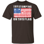 Try Stomping On This Flag T-Shirt CustomCat