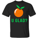U Glad T-Shirt CustomCat