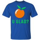 U Glad T-Shirt CustomCat