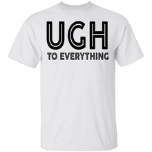 Ugh To Everything T-Shirt