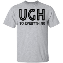 Ugh To Everything T-Shirt