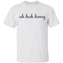 Uh Huh Honey T-Shirt