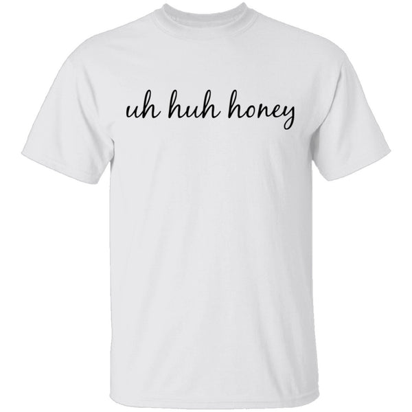Uh Huh Honey T-Shirt CustomCat