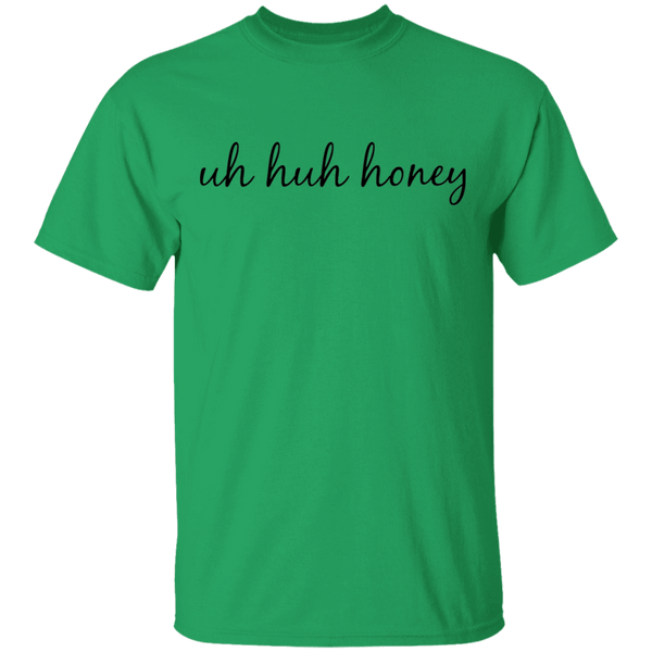 Uh Huh Honey T-Shirt CustomCat