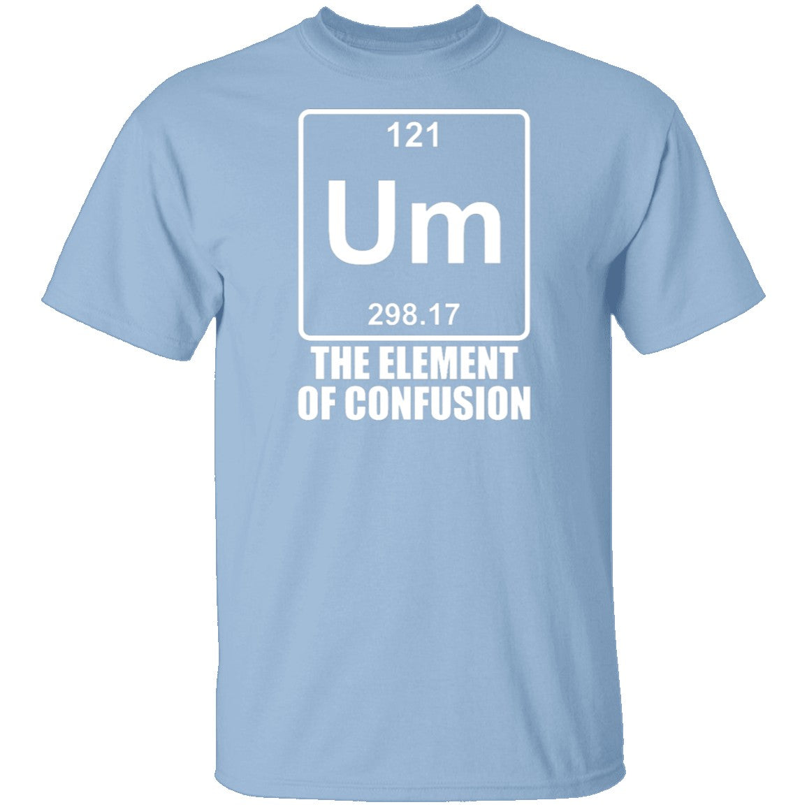 Um the element top of confusion shirt