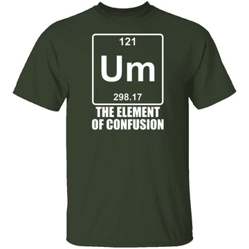 Um The Element Of Confusion T-Shirt CustomCat