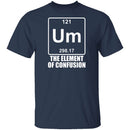 Um The Element Of Confusion T-Shirt CustomCat