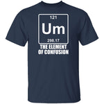 Um The Element Of Confusion T-Shirt CustomCat