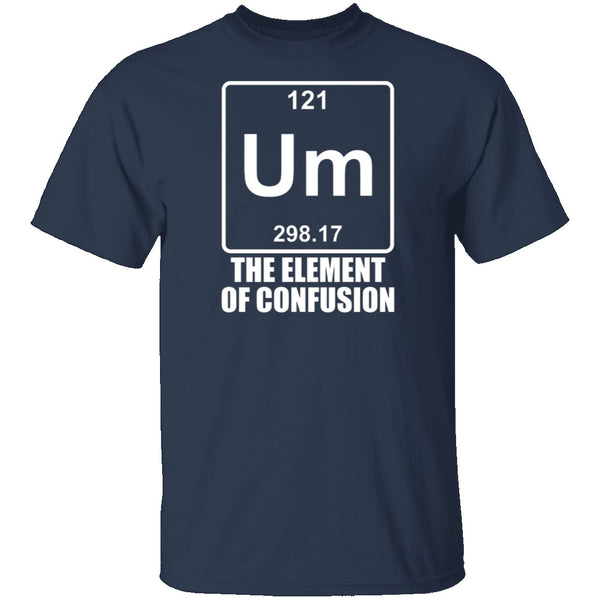 Um The Element Of Confusion T-Shirt CustomCat