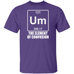 Um The Element Of Confusion T-Shirt CustomCat