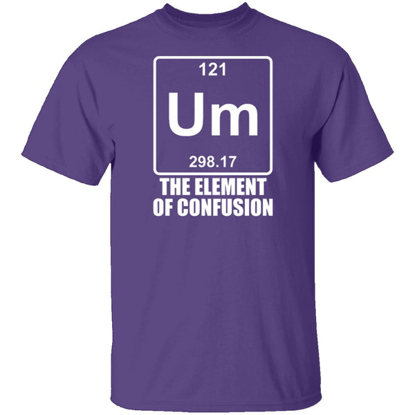 Um The Element Of Confusion T Shirt Gnarly Tees