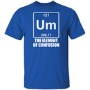 Um The Element Of Confusion T-Shirt CustomCat