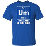 Um The Element Of Confusion T-Shirt CustomCat