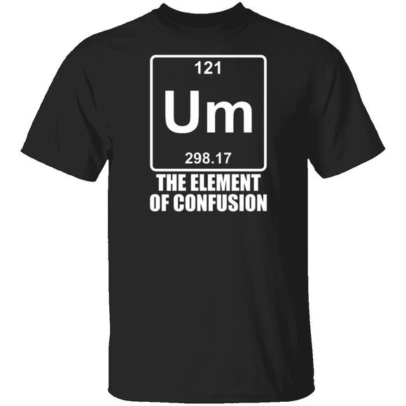 Um The Element Of Confusion T-Shirt CustomCat
