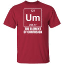 Um The Element Of Confusion T-Shirt CustomCat