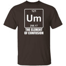 Um The Element Of Confusion T-Shirt CustomCat