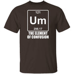 Um The Element Of Confusion T-Shirt CustomCat
