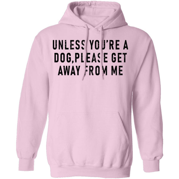 Unless You're A Dog Please Get Away From Me T-Shirt CustomCat
