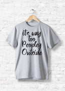 it's way too peopley outside T-shirts & Hoodie-14