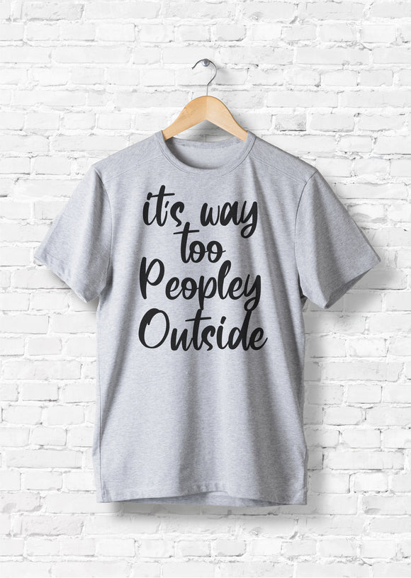 it's way too peopley outside T-shirts & Hoodie