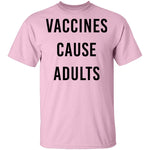Vaccines Cause Adults T-Shirt CustomCat