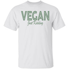 Vegan Just Kidding T-Shirt