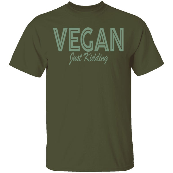 Vegan Just Kidding T-Shirt CustomCat