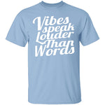 Vibes Speaks Louder Than Words T-Shirt CustomCat