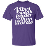 Vibes Speaks Louder Than Words T-Shirt CustomCat