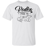 Vodka Made Me Do It T-Shirt CustomCat
