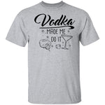 Vodka Made Me Do It T-Shirt CustomCat