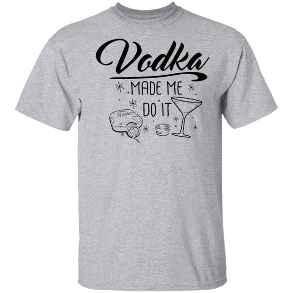 Vodka Made Me Do It T-Shirt CustomCat
