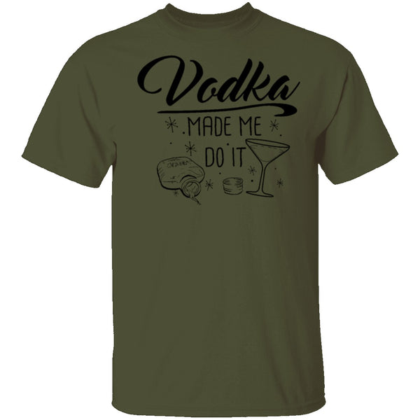 Vodka Made Me Do It T-Shirt CustomCat